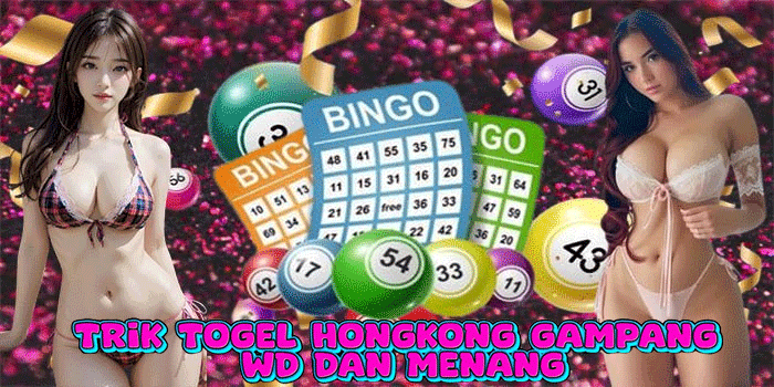 Trik Togel Hongkong Gampang WD dan Menang
