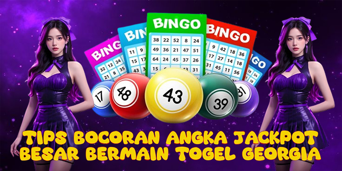 Tips Bocoran Angka Jackpot Besar Bermain Togel Georgia