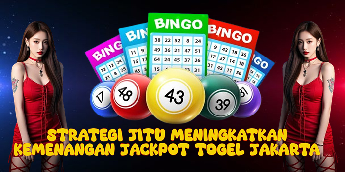 Strategi Jitu Meningkatkan Kemenangan Jackpot Togel Jakarta