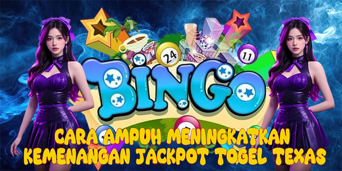 Cara Ampuh Meningkatkan Kemenangan Jackpot Togel Texas
