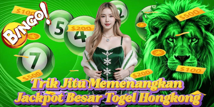 Trik Jitu Memenangkan Jackpot Besar Togel Hongkong