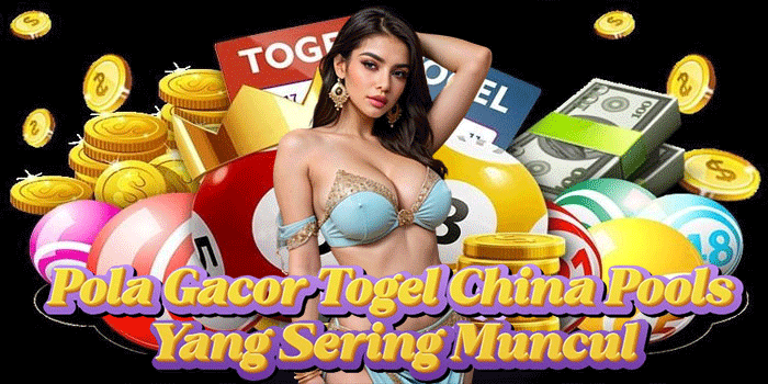 Pola Gacor Togel China Pools Yang Sering Muncul