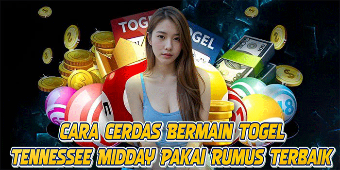 Cara Cerdas Bermain Togel Tennessee Midday Pakai Rumus Terbaik