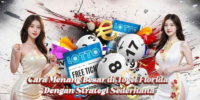 Cara Menang Besar di Togel Florida Dengan Strategi Sederhana