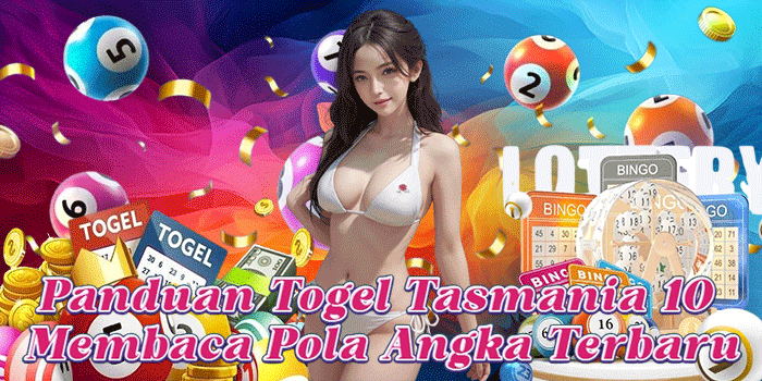 Panduan Togel Tasmania 10 Membaca Pola Angka Terbaru