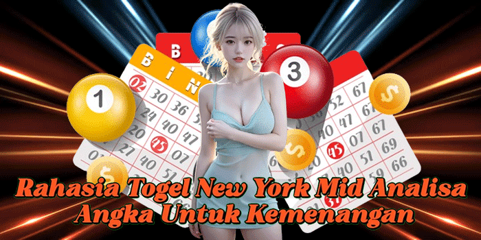 Rahasia Togel New York Mid Analisa Angka Untuk Kemenangan